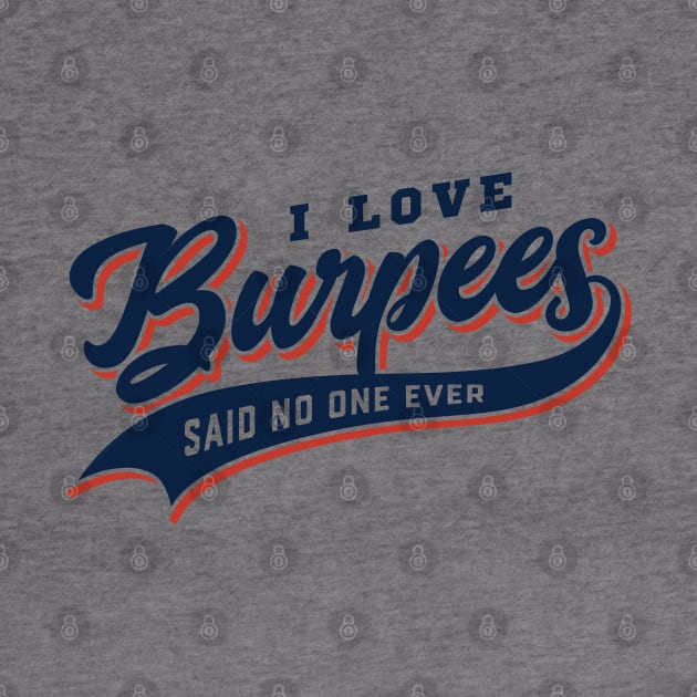 I Love Burpees Said No One Ever by brogressproject